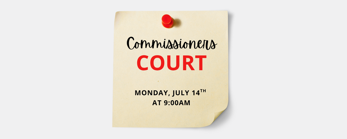 Notice for Commissioner Court on July 14th 